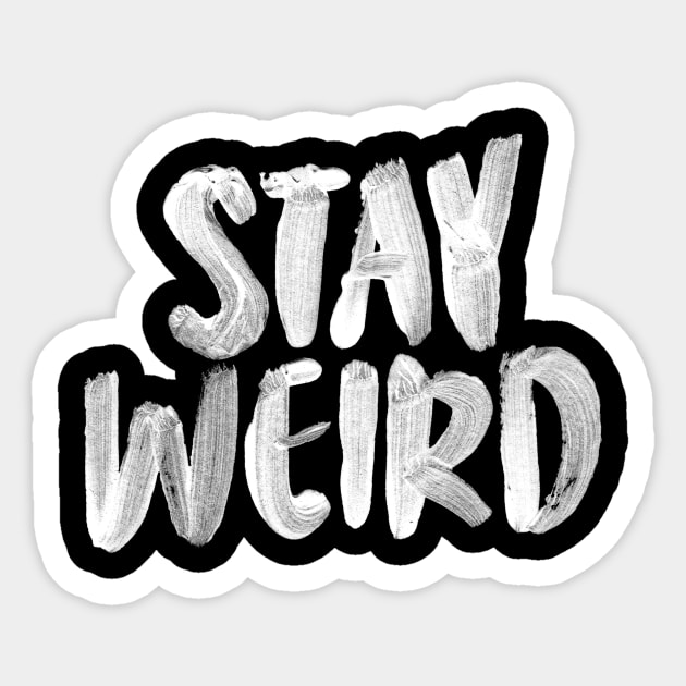 Stay Weird Sticker by MotivatedType